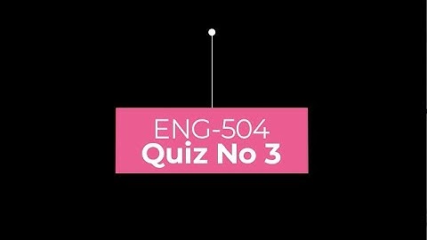 Eng504 QUIZ NO 3 SOLUTION