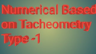 Surveying 1 Numerical based on tacheometry Type 1
