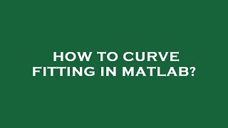 How to curve fitting in matlab