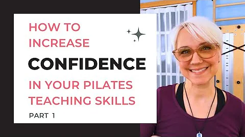 How to Increase Confidence in Your Pilates Teaching Skills, Part 1