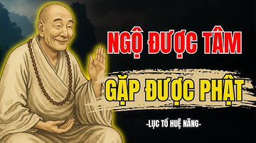 LỤC TỔ HUỆ NĂNG : 25 điều bạn phải buông để thấy được Phật nơi tâm.