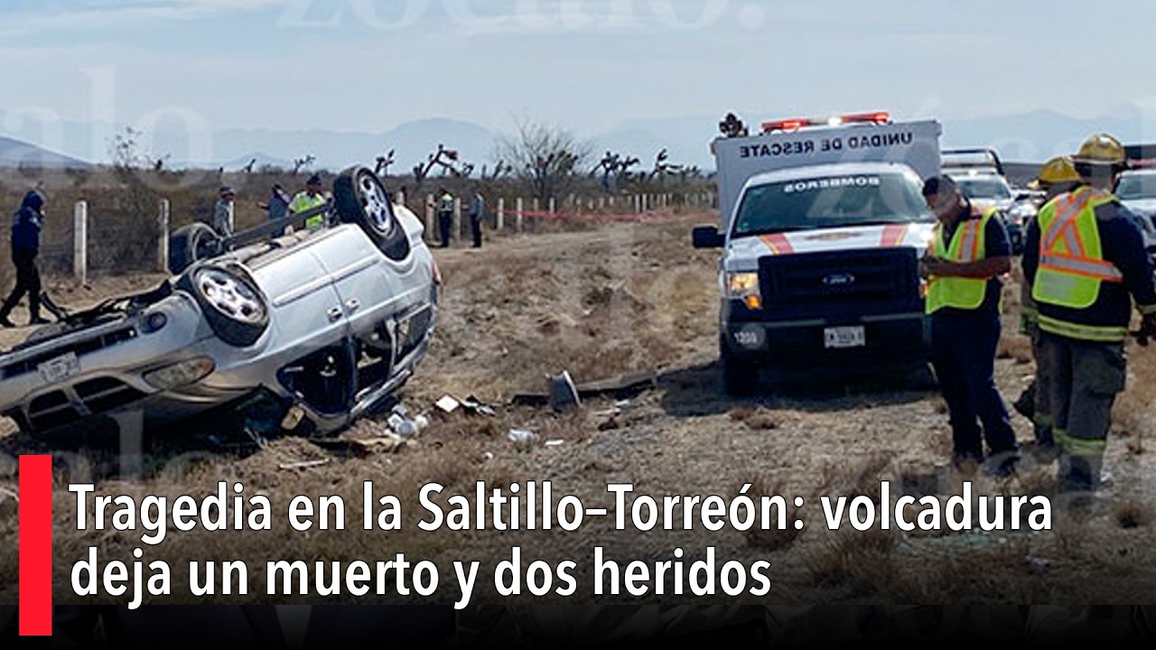 Tragedia en la Saltillo–Torreón: volcadura deja un muerto y dos heridos