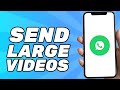 How to Send Large Videos on WhatsApp (2024)