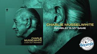 Charlie Musselwhite Ramblin Is My Game {Official Audio}