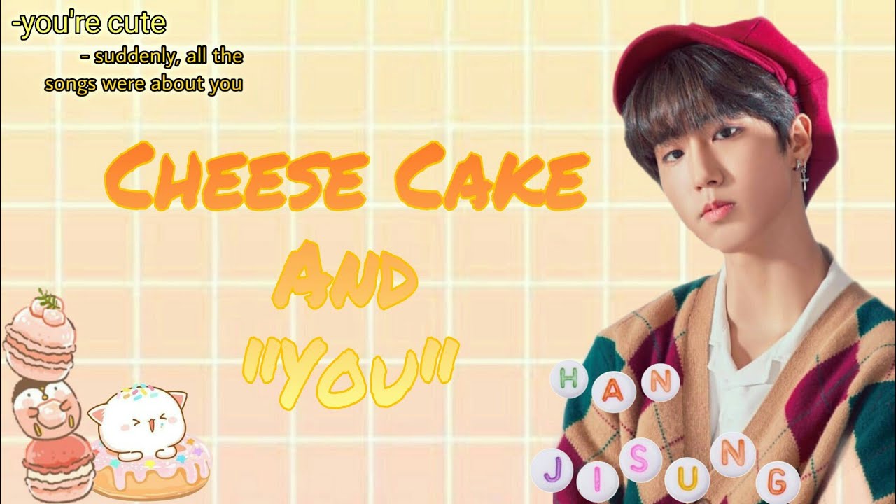 Cheese Cake And You || Jisung Stray Kids FF || Oneshot