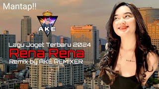 LAGU JOGET TERBARU 2024 | RENA RENA | REMIX BY AKE REMIXER