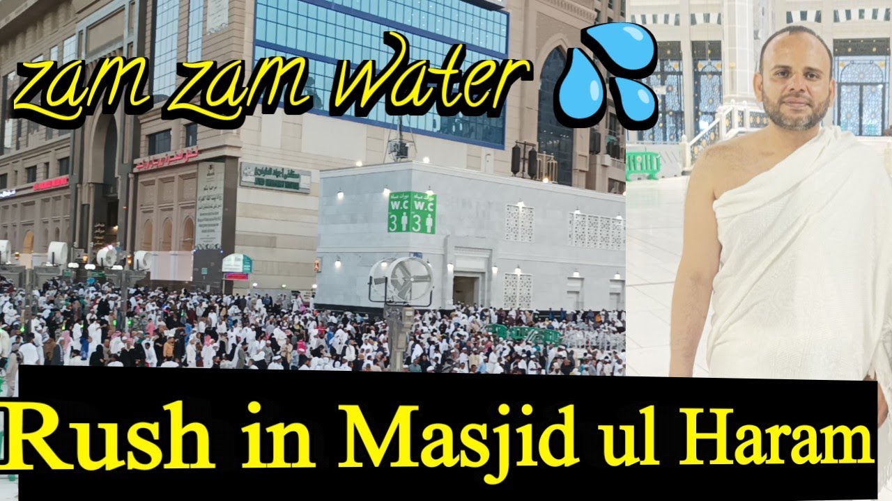 zam zam water how to take zamzam water rush in Masjid ul haram kaba