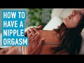 How To Have A Magical Nipple Orgasm