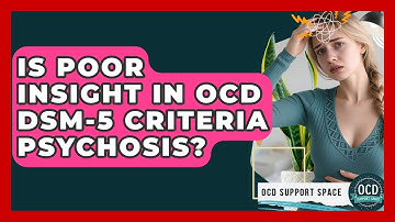 Is Poor Insight In OCD DSM-5 Criteria Psychosis? - OCD Support Space