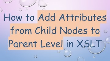 How to Add Attributes from Child Nodes to Parent Level in XSLT