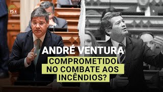 André Ventura: comprometido no debate aos incêndios?