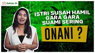 Dokter 24 - Suami Sering Onani Bikin Sulit Hamil, Benarkah?