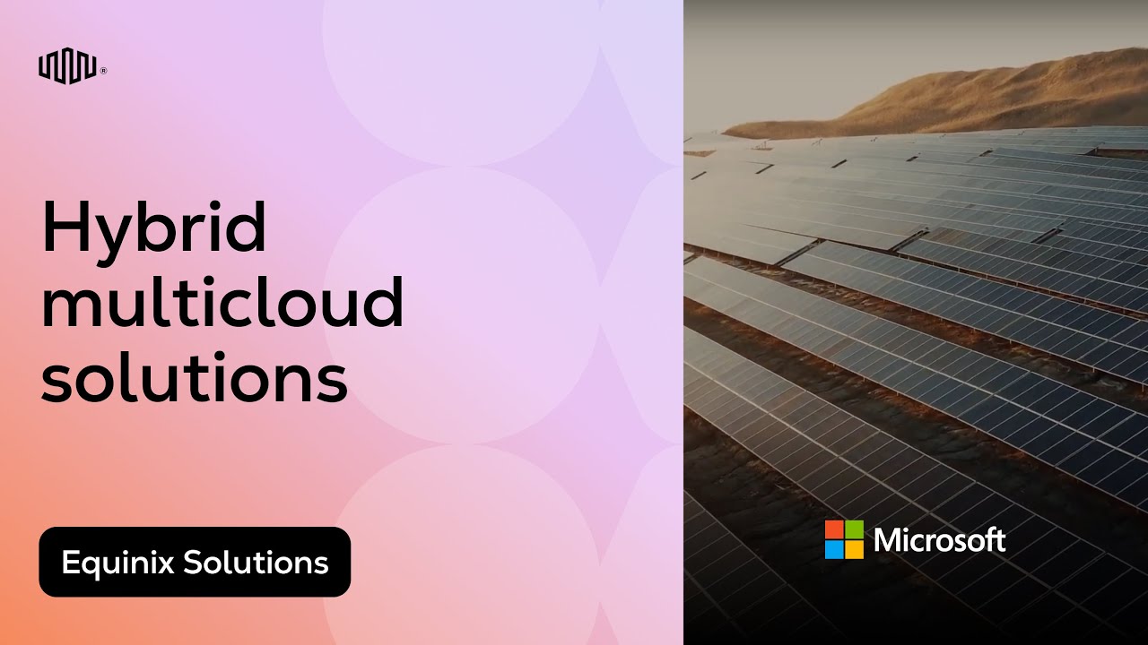 Hybrid Multicloud Solutions from Equinix & Microsoft