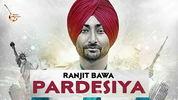 RANJIT BAWA - PARDESIYA(Full Song) | Official HD Song | New punjabi song 2018 |