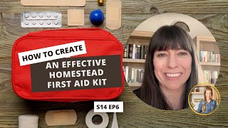 S14 E6: How to Create an Effective Homestead First Aid Kit