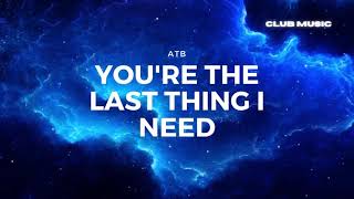 ATB - You're The Last Thing I Need