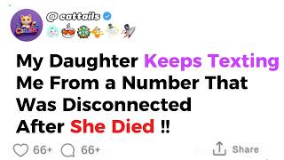 [FULL STORY] My Daughter Keeps Texting Me From a Number That Was Disconnected After She Died.