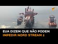 EUA dizem que não podem impedir Nord Stream 2 porque este 'está 95% construído'