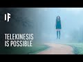 What If Telekinesis Was Real?