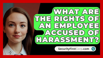 What Are The Rights Of An Employee Accused Of Harassment? - SecurityFirstCorp.com