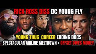 Rick Ross Diss DC Young Fly, Young Thug Career ENDING DOC, Spectacular Airline Meltdown, Offset Owes