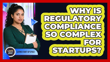 Why Is Regulatory Compliance So Complex For Startups? - Latino Start Up Space