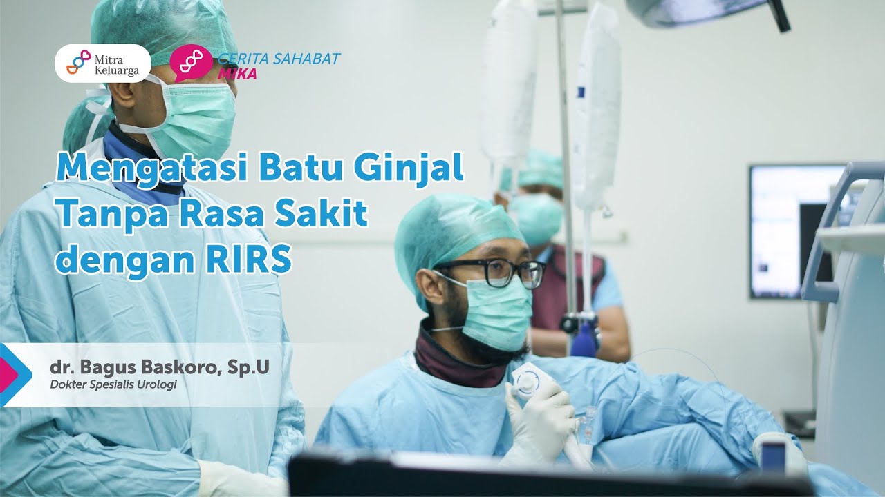 Mengatasi Batu Ginjal Tanpa Rasa Sakit dengan RIRS (Cerita Sahabat MIKA)