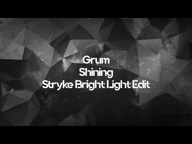 Grum - Shining (Stryke Bright Light Edit) [UNOFFICIAL]