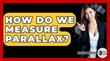How Do We Measure Parallax? - Physics Frontier