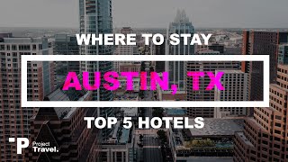 AUSTIN: Top 5 Places to Stay in Downtown Austin, TX (Hotels & Resorts!)