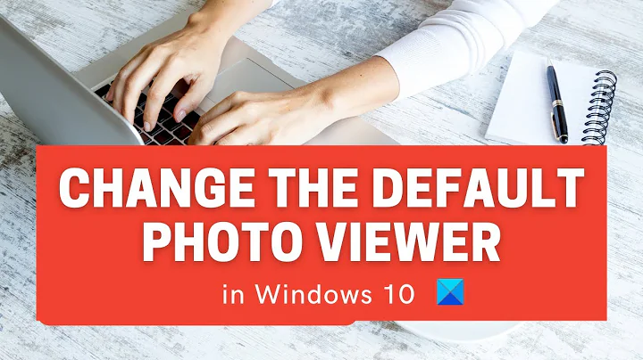 How to change the default Photo Viewer in Windows 10