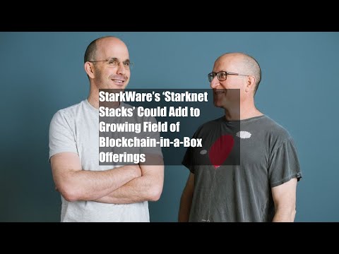 StarkWare’s ‘Starknet Stacks’ Could Add to Growing Field of Blockchain-in-a-Box Offerings