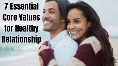 7 Core Values Every Relationship Must Have