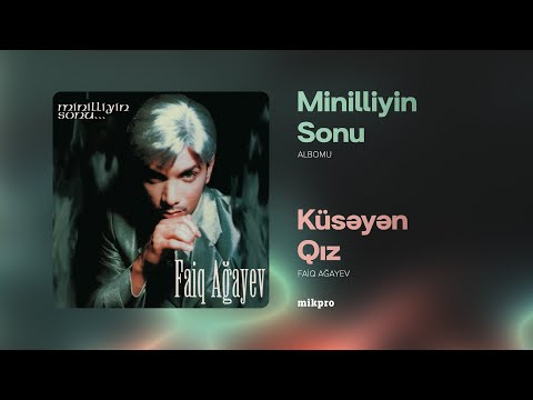 Faiq Ağayev — Küsəyən Qız (Rəsmi Audio) | 2000