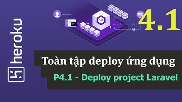 Hướng dẫn deploy lên Heroku - Phần 4.1 Deploy Project Laravel