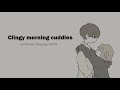 [ASMR] Morning Cuddles [F4A] [girlfriend RP] [clingy] [cuddles]