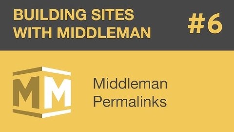 Building Sites With Middleman - Part 6 - Middleman Permalinks
