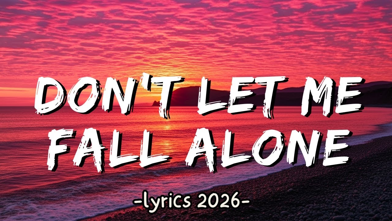 Fall Alone Don't Let Me Fall Alone (Lyrics 2026) - Pop Tunes - YouTube