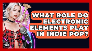 What Role Do Electronic Elements Play In Indie Pop? - Alt Scene Guru
