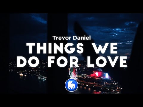 Trevor Daniel - Things We Do For Love (Lyrics)