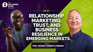 Relationship Marketing, Trust, and Business Resilience in Emerging Markets Ep61 Prof.Roberts-Lombard