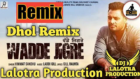 Wadde Jigre Remix (Dsp Dev) Himmat Sandhu Ft Lahoria Production (Version)