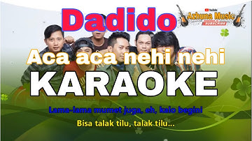 Dadido - Aca aca Nehi nehi || Karaoke Video Lirik