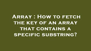 Array : How to fetch the key of an array that contains a specific substring?