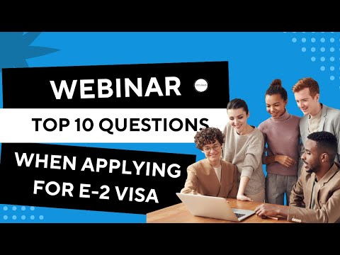 Webinar: Top 10 Questions When Applying for E-2 Visa