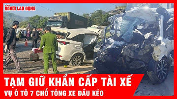 Vụ ô tô 7 chỗ tông xe đầu kéo làm 4 người tử vong tại chỗ, tạm giữ khẩn cấp tài xế | Tin tức