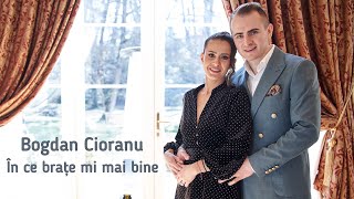 @BogdanCioranuOficial - În ce brațe mi-i mai bine | NOU 2024