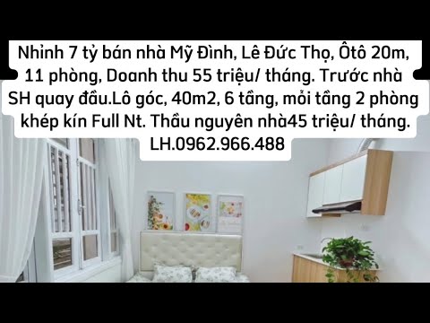 Nhỉnh 7 tỷ bán nhà Mỹ Đình, Lê Đức Thọ,6 tầng,11 phòng khép kín Full nội thất, cách Ôtô 15m,ngõ 2.5m