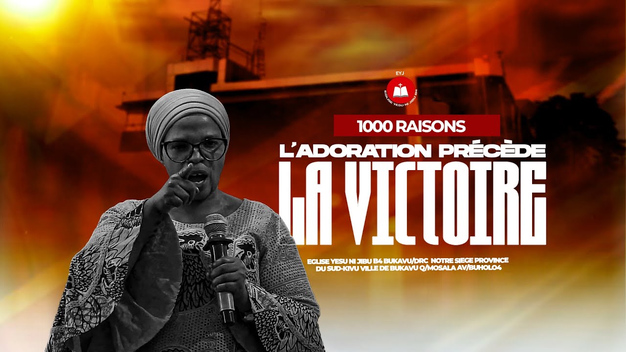 1000 RAISONS  ADORATION PRECEDE LA VICTOIRE /Proph Mubarikiwa rosine