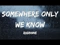 Rhianne - Somewhere Only We Know ( Lyrics )